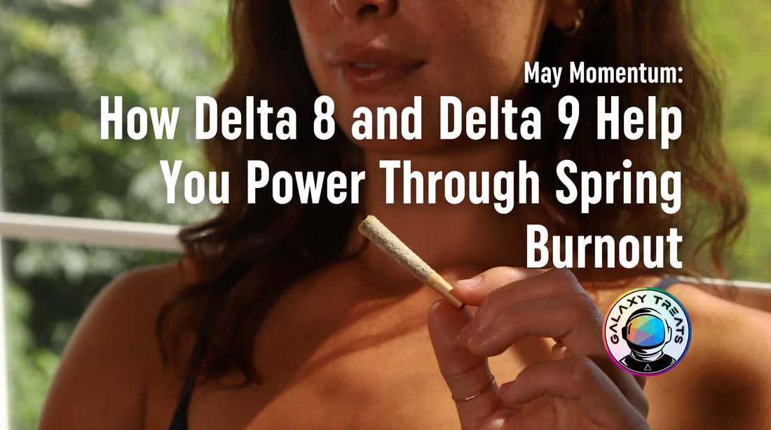 May Momentum: How Delta 8 and Delta 9 Help You Power Through Spring Burnout