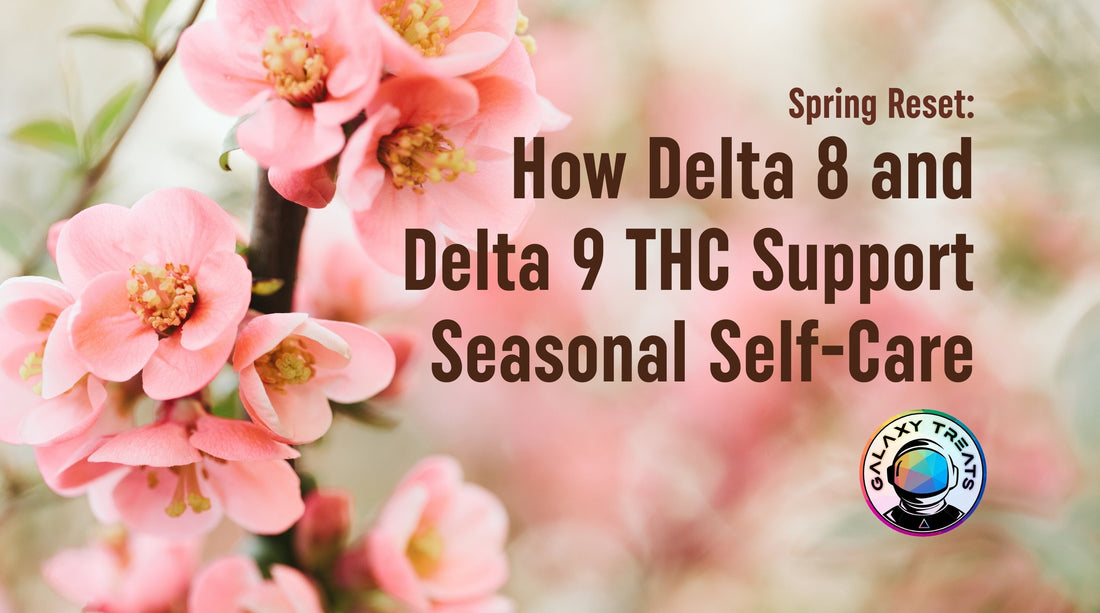 Spring Reset - Delta 8 and Delta 9 THC Benefits