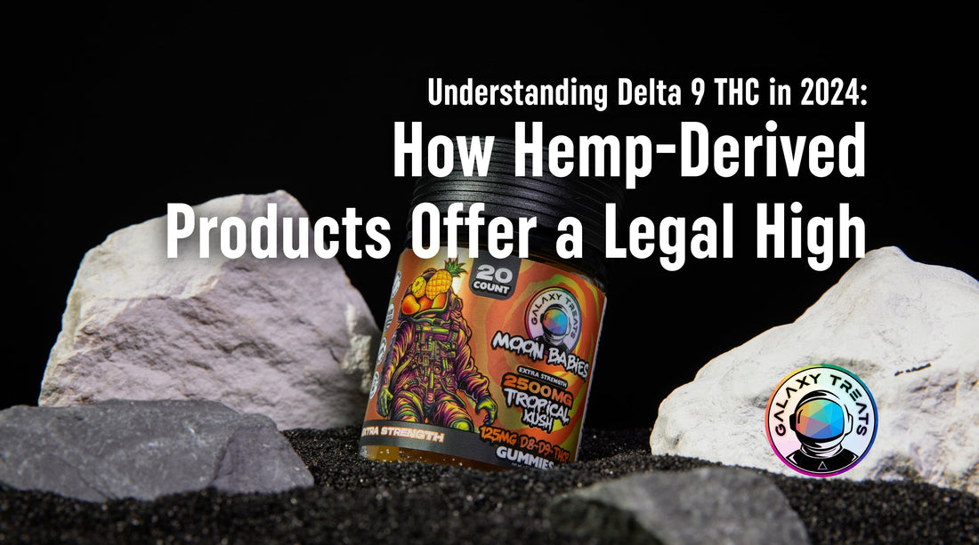Understanding Delta 9 THC in 2024: How Hemp-Derived Products Offer a Legal High