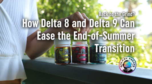 Back to the Grind? How Delta 8 and Delta 9 Can Ease the End-of-Summer Transition